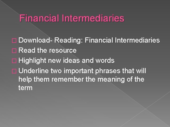 Financial Intermediaries � Download- Reading: Financial Intermediaries � Read the resource � Highlight new