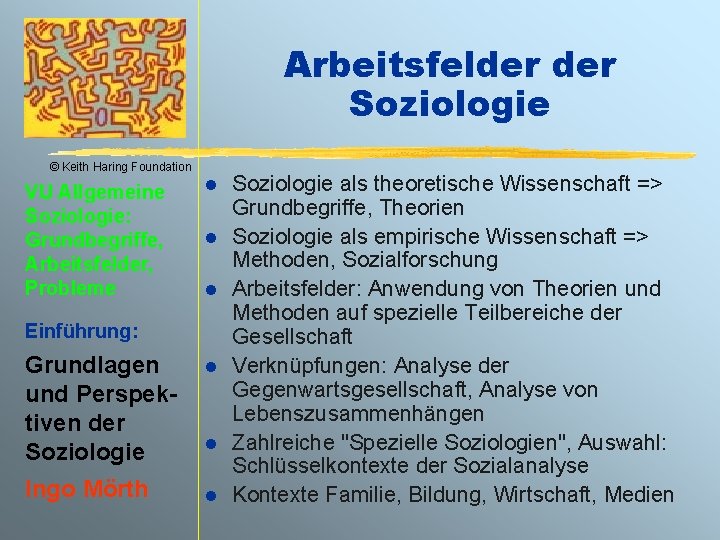 Arbeitsfelder Soziologie © Keith Haring Foundation VU Allgemeine Soziologie: Grundbegriffe, Arbeitsfelder, Probleme l l