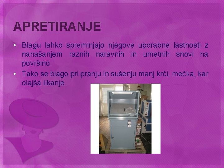 APRETIRANJE • Blagu lahko spreminjajo njegove uporabne lastnosti z nanašanjem raznih naravnih in umetnih