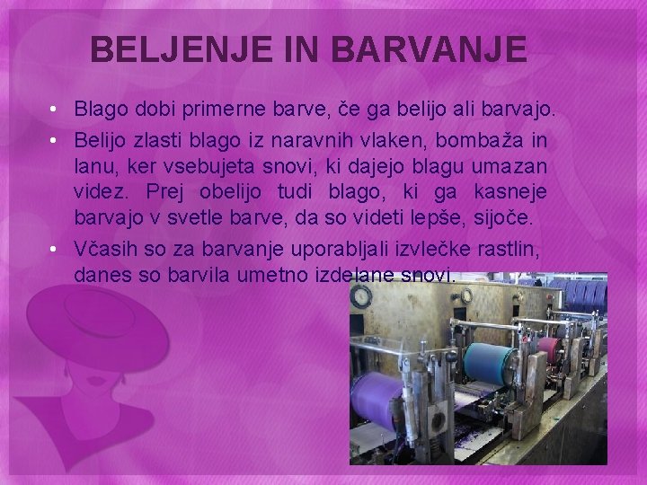 BELJENJE IN BARVANJE • Blago dobi primerne barve, če ga belijo ali barvajo. •