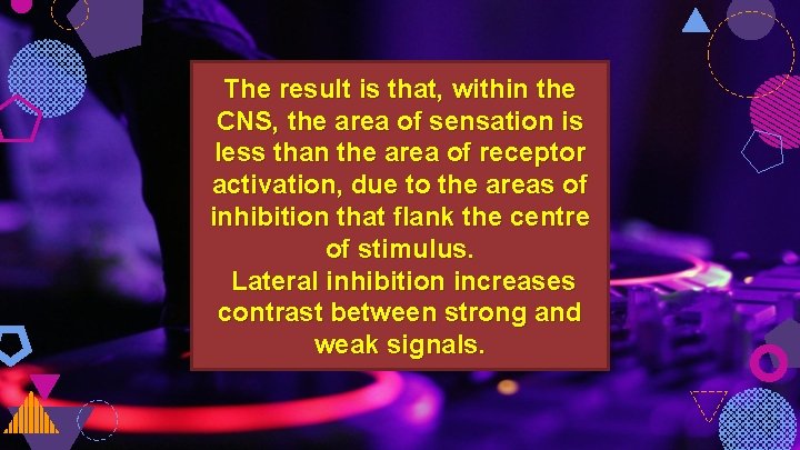 The result is that, within the CNS, the area of sensation is less than