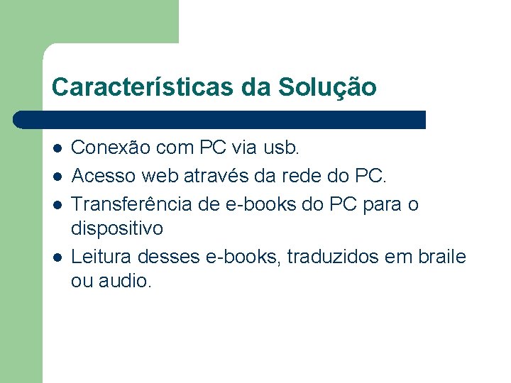 Características da Solução l l Conexão com PC via usb. Acesso web através da