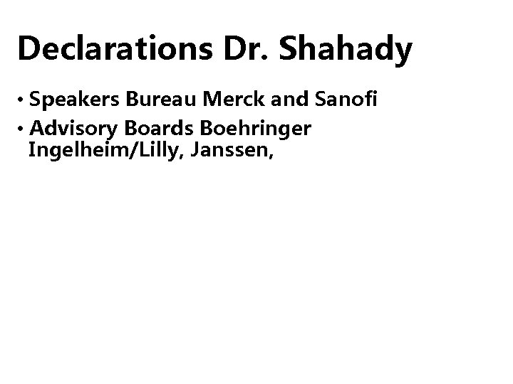 Declarations Dr. Shahady • Speakers Bureau Merck and Sanofi • Advisory Boards Boehringer Ingelheim/Lilly,