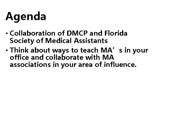 Agenda • Collaboration of DMCP and Florida Society of Medical Assistants • Think about