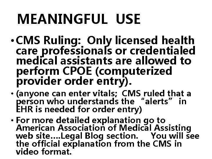 MEANINGFUL USE • CMS Ruling: Only licensed health care professionals or credentialed medical assistants