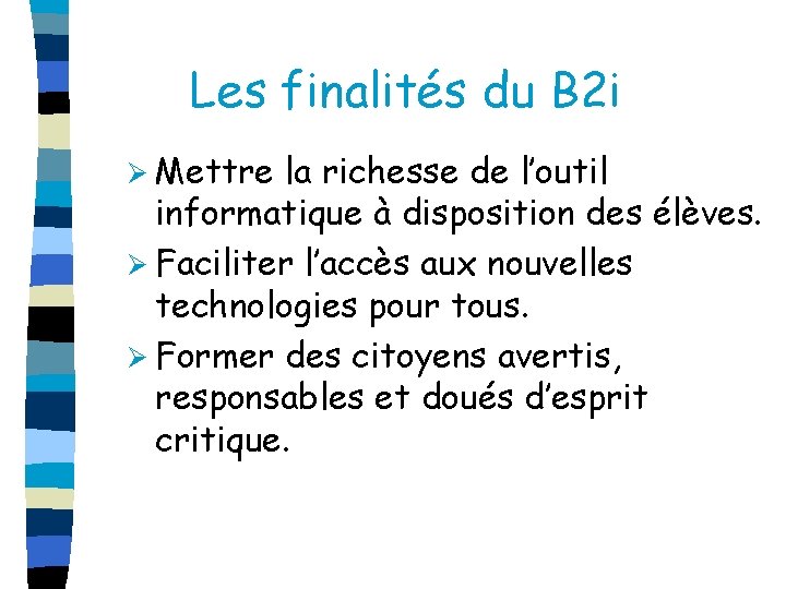 Les finalités du B 2 i Ø Mettre la richesse de l’outil informatique à