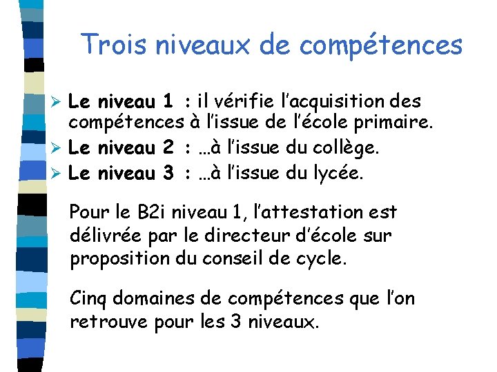 Trois niveaux de compétences Le niveau 1 : il vérifie l’acquisition des compétences à