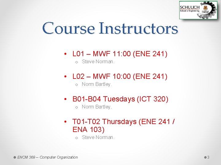 Course Instructors • L 01 – MWF 11: 00 (ENE 241) o Steve Norman.