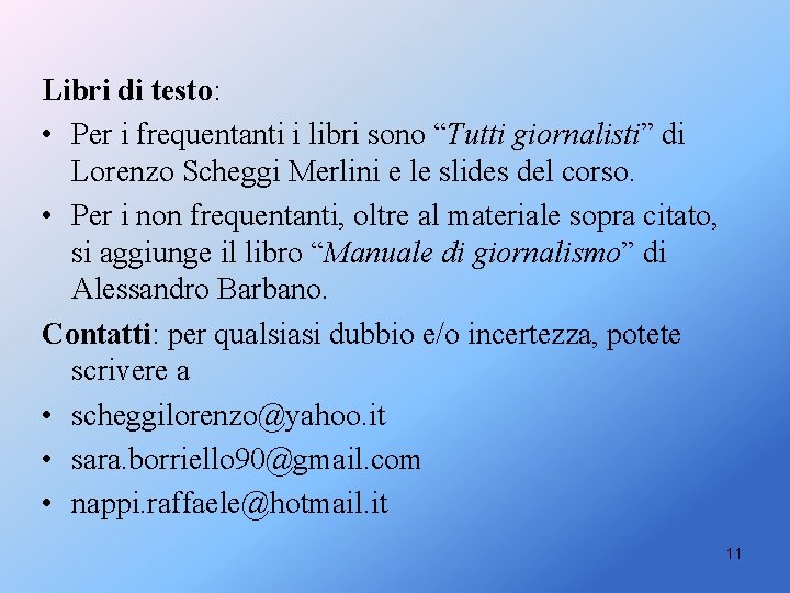 Libri di testo: • Per i frequentanti i libri sono “Tutti giornalisti” di Lorenzo