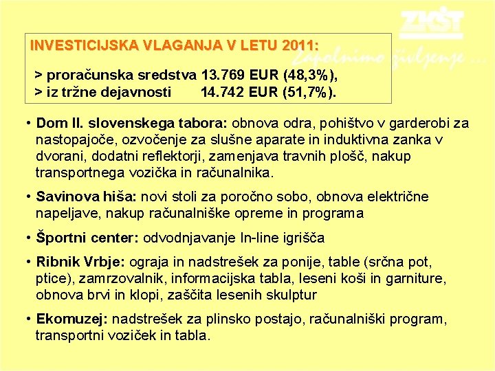 INVESTICIJSKA VLAGANJA V LETU 2011: > proračunska sredstva 13. 769 EUR (48, 3%), >