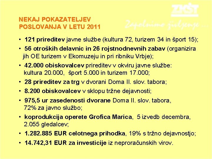 NEKAJ POKAZATELJEV POSLOVANJA V LETU 2011 • 121 prireditev javne službe (kultura 72, turizem