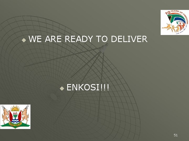 u WE ARE READY TO DELIVER u ENKOSI!!! 51 