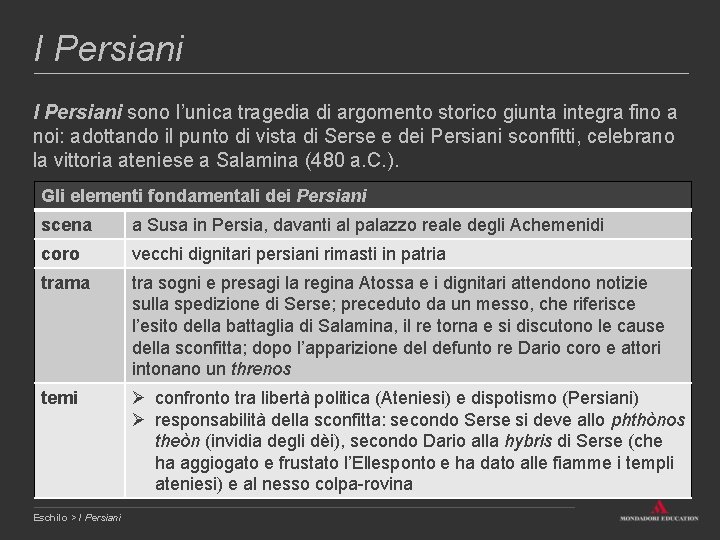 I Persiani sono l’unica tragedia di argomento storico giunta integra fino a noi: adottando