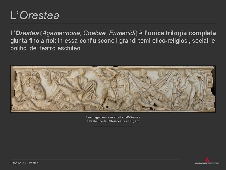 L’Orestea (Agamennone, Coefore, Eumenidi) è l’unica trilogia completa giunta fino a noi: in essa