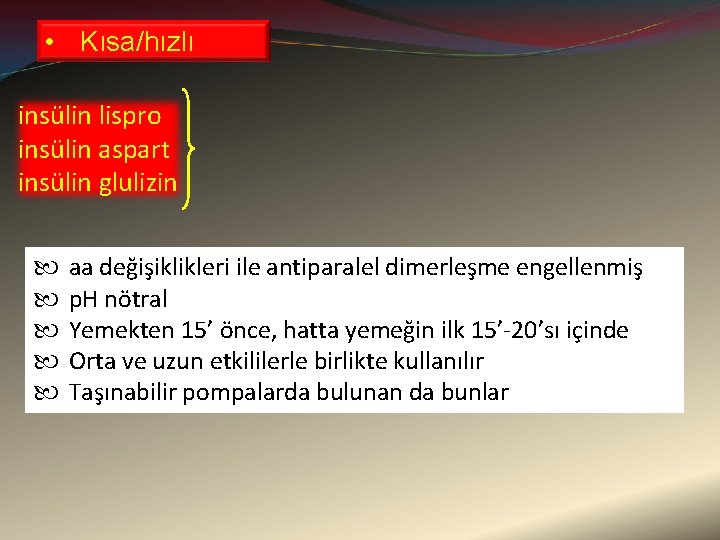  • Kısa/hızlı insülin lispro insülin aspart insülin glulizin aa değişiklikleri ile antiparalel dimerleşme