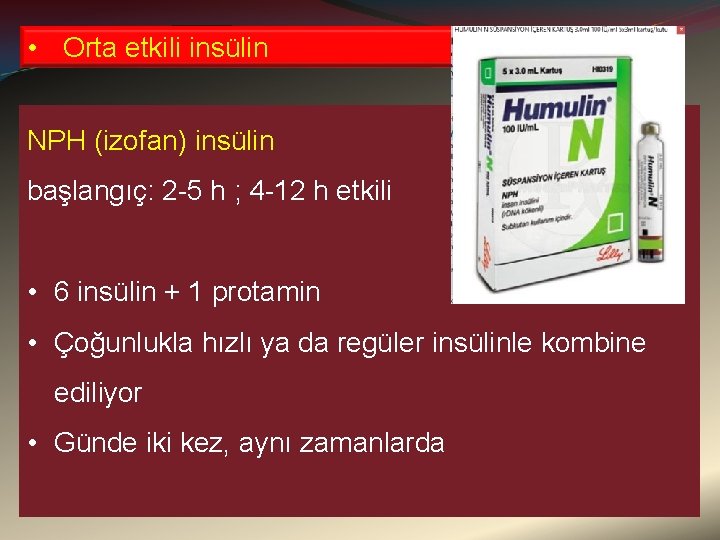  • Orta etkili insülin NPH (izofan) insülin başlangıç: 2 -5 h ; 4