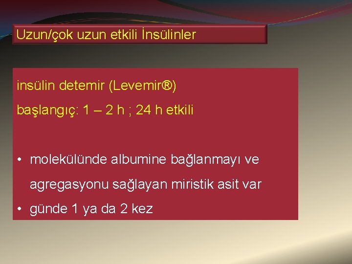 Uzun/çok uzun etkili İnsülinler insülin detemir (Levemir®) başlangıç: 1 – 2 h ; 24