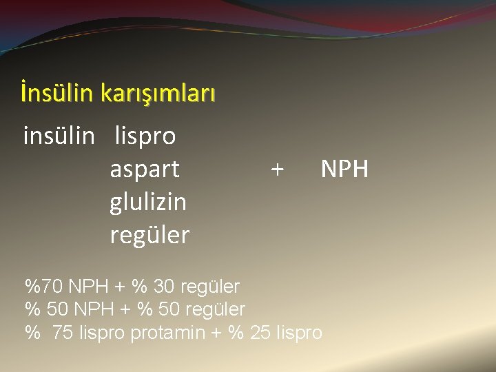 İnsülin karışımları insülin lispro aspart glulizin regüler + NPH %70 NPH + % 30