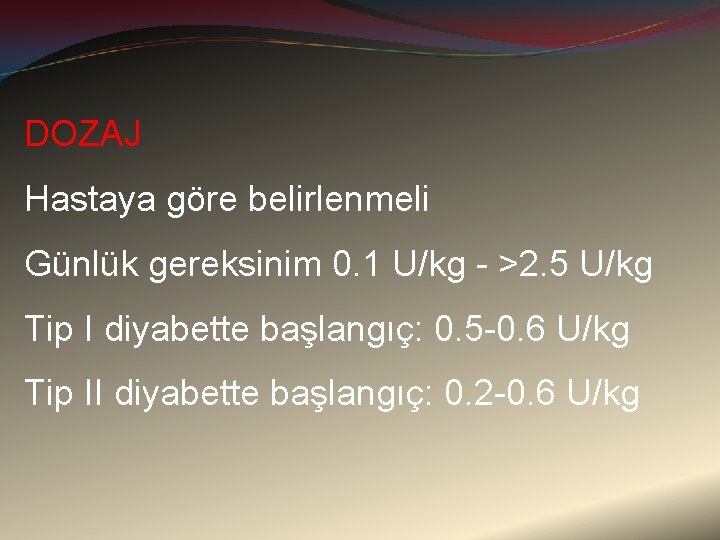 DOZAJ Hastaya göre belirlenmeli Günlük gereksinim 0. 1 U/kg - >2. 5 U/kg Tip