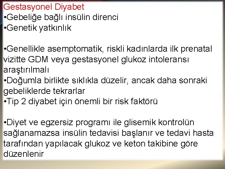 Gestasyonel Diyabet • Gebeliğe bağlı insülin direnci • Genetik yatkınlık • Genellikle asemptomatik, riskli