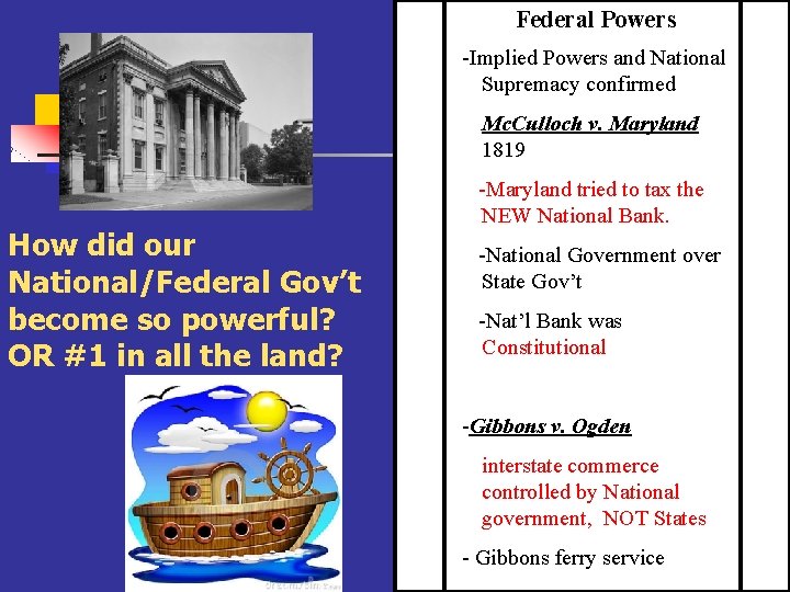 Federal Powers -Implied Powers and National Supremacy confirmed Mc. Culloch v. Maryland 1819 How