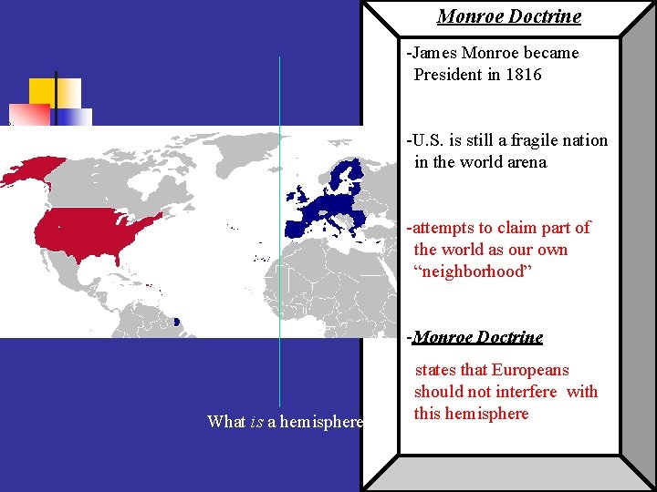 Monroe Doctrine -James Monroe became President in 1816 -U. S. is still a fragile