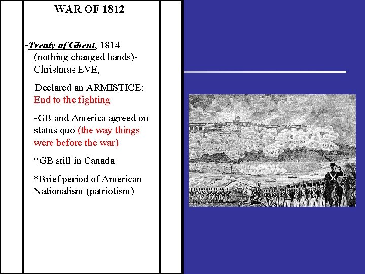 WAR OF 1812 -Treaty of Ghent, 1814 (nothing changed hands)Christmas EVE, Declared an ARMISTICE: