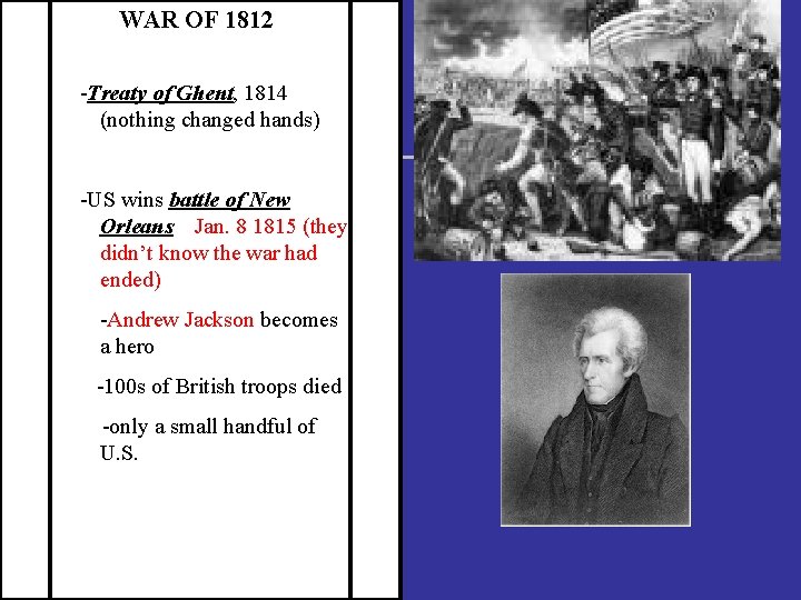 WAR OF 1812 -Treaty of Ghent, 1814 (nothing changed hands) -US wins battle of