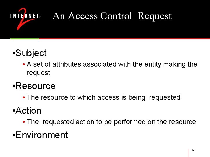An Access Control Request • Subject • A set of attributes associated with the