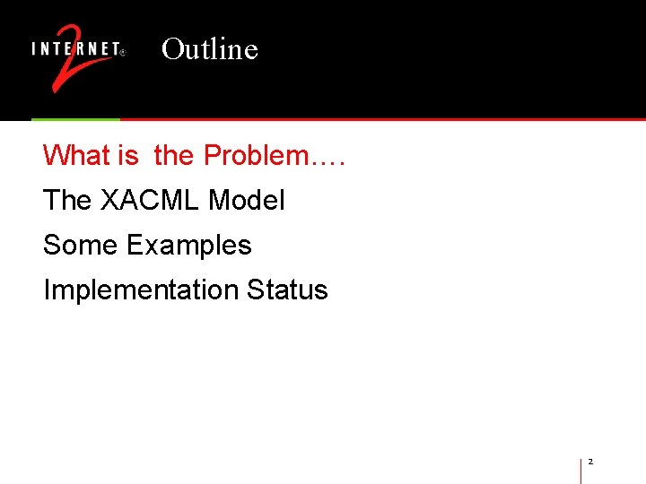 Outline What is the Problem…. The XACML Model Some Examples Implementation Status 2 