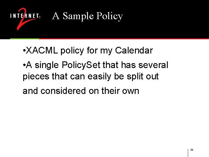 A Sample Policy • XACML policy for my Calendar • A single Policy. Set
