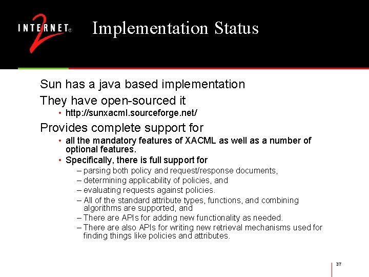 Implementation Status Sun has a java based implementation They have open-sourced it • http: