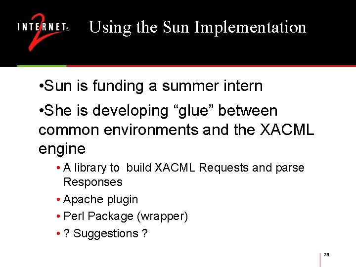 Using the Sun Implementation • Sun is funding a summer intern • She is
