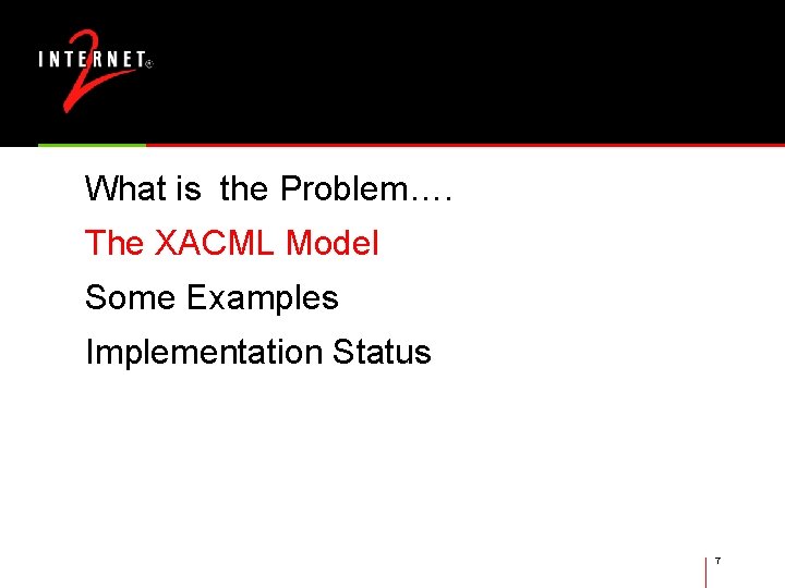 What is the Problem…. The XACML Model Some Examples Implementation Status 7 