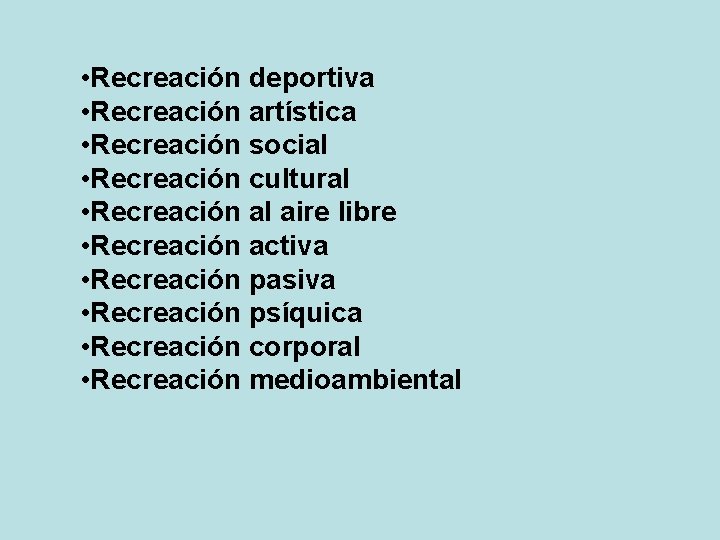  • Recreación deportiva • Recreación artística • Recreación social • Recreación cultural •