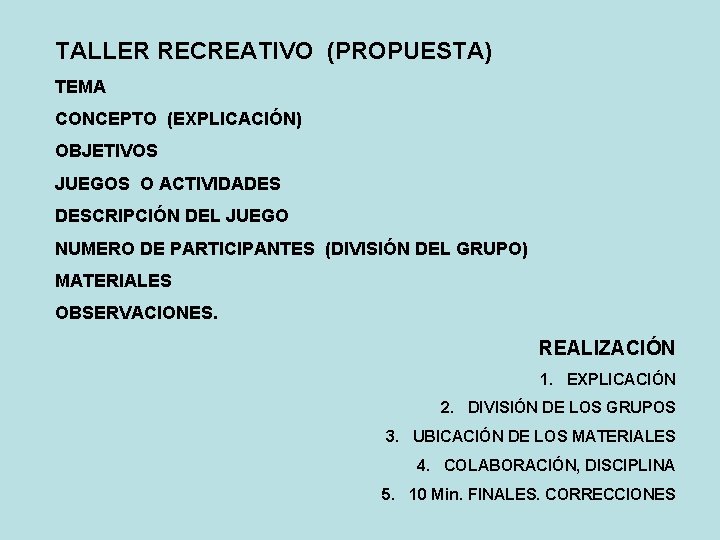 TALLER RECREATIVO (PROPUESTA) TEMA CONCEPTO (EXPLICACIÓN) OBJETIVOS JUEGOS O ACTIVIDADES DESCRIPCIÓN DEL JUEGO NUMERO