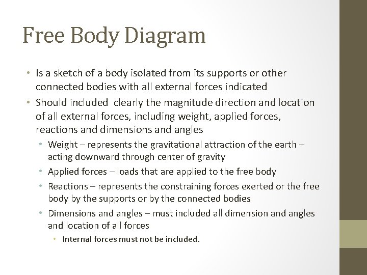 Free Body Diagram • Is a sketch of a body isolated from its supports