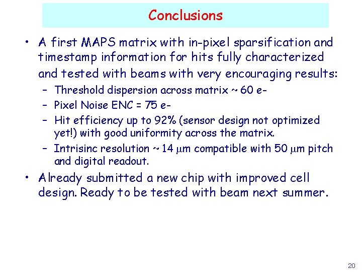 Conclusions • A first MAPS matrix with in-pixel sparsification and timestamp information for hits