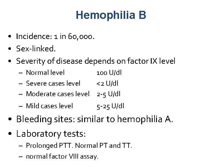 Hemophilia B • Incidence: 1 in 60, 000. • Sex-linked. • Severity of disease