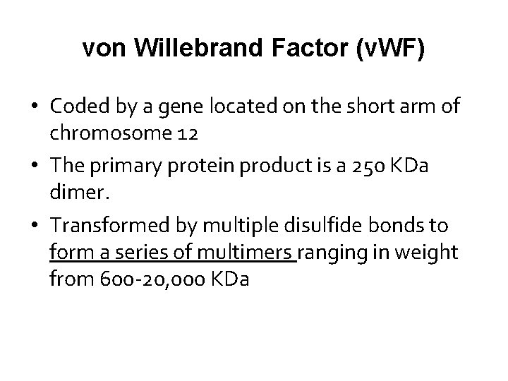 von Willebrand Factor (v. WF) • Coded by a gene located on the short