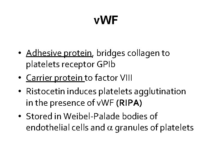 v. WF • Adhesive protein, bridges collagen to platelets receptor GPIb • Carrier protein