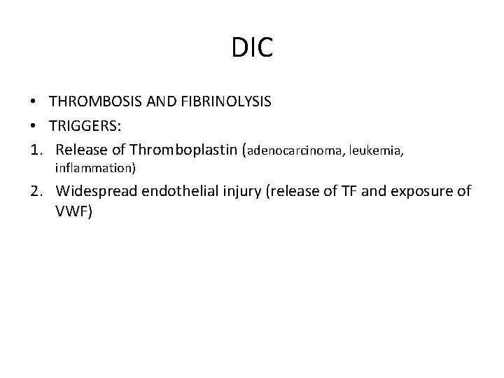 DIC • THROMBOSIS AND FIBRINOLYSIS • TRIGGERS: 1. Release of Thromboplastin (adenocarcinoma, leukemia, inflammation)