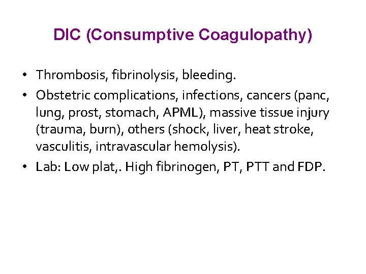 DIC (Consumptive Coagulopathy) • Thrombosis, fibrinolysis, bleeding. • Obstetric complications, infections, cancers (panc, lung,