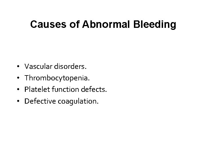 Causes of Abnormal Bleeding • • Vascular disorders. Thrombocytopenia. Platelet function defects. Defective coagulation.