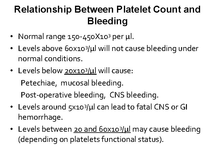 Relationship Between Platelet Count and Bleeding • Normal range 150 -450 X 103 per