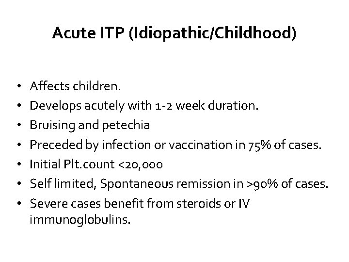 Acute ITP (Idiopathic/Childhood) • • Affects children. Develops acutely with 1 -2 week duration.