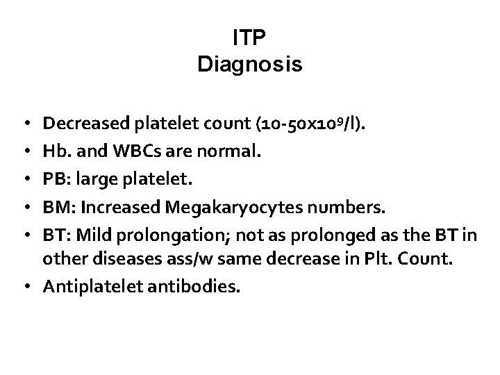 ITP Diagnosis Decreased platelet count (10 -50 x 109/l). Hb. and WBCs are normal.