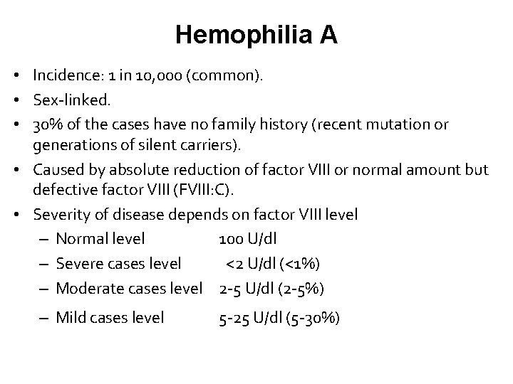 Hemophilia A • Incidence: 1 in 10, 000 (common). • Sex-linked. • 30% of