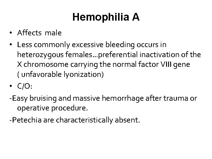 Hemophilia A • Affects male • Less commonly excessive bleeding occurs in heterozygous females…preferential