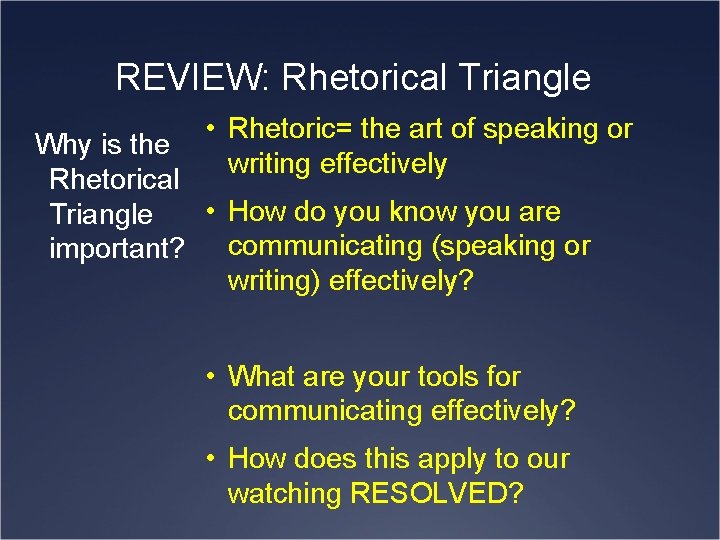 REVIEW: Rhetorical Triangle • Rhetoric= the art of speaking or writing effectively Why is